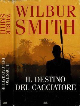 Il destino del cacciatore - Wilbur Smith - copertina