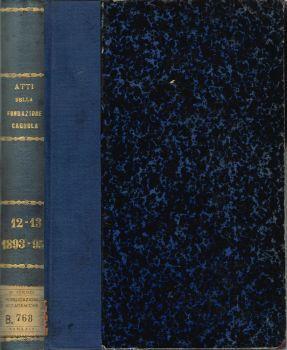 Atti della Fondazione Scientifica Cagnola. dalla sua istituzione in poi - Volume Duodecimo che abbraccia gli anni 1893-94 - Volume Decimoterzo che abbraccia gli anni 1894-95 - copertina