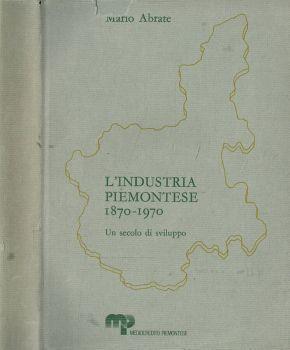 L' industria piemontese 1870-1970. Un secolo di sviluppo - Mario Abrate - copertina