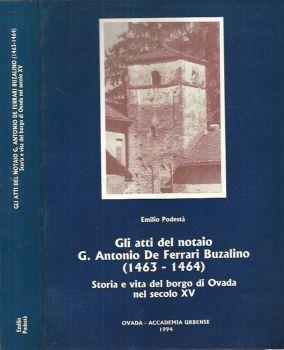 Gli atti del notaio G. Antonio De Ferrari Buzzalino (1463-1464). Storia e vita del borgo di Ovada nel secolo XV - Emilio Podestà - copertina