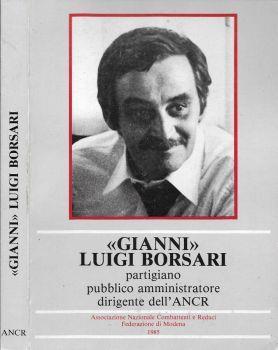 Gianni Luigi Borsari. Partigiano pubblico amministratore dirigente dell'ANCR - Luigi Arbizzani - copertina