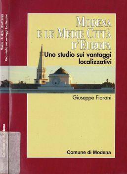 Modena e le medie città d'Europa. Uno studio sui vantaggi localizzativi - Giuseppe Fiorani - copertina