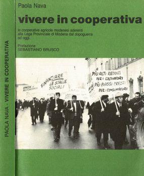 Vivere in Cooperativa. Le Cooperative agricole modenesi aderenti alla Lega Provinciale di Modena dal dopoguerra ad oggi - Paolo Nava - copertina