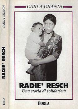 Radie' Resch. Una storia di solidarietà - Carla Grandi - copertina
