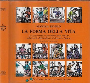La forma della vita. La trasformazione quotidiana della materia nelle parole degli artigiani di Genova e Liguria - Marina Seveso - copertina