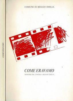 Come eravamo. Memorie del Cinema a Reggio Emilia - Daniele Boni - copertina