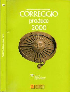 Correggio produce 2000. 19 anni di storia, cronaca e pèromozione - copertina
