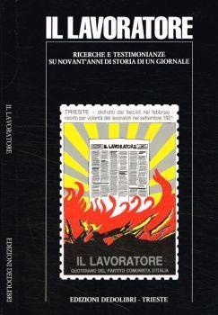 Il Lavoratore. Ricerche e testimonianze su novant'anni di storia di un giornale - copertina