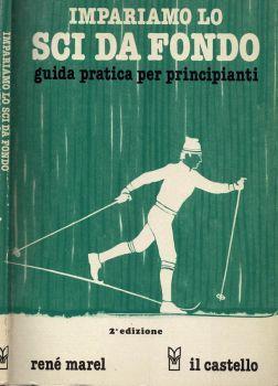 Impariamo lo sci di fondo. Guida pratica per principianti - René Marel - copertina