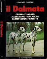 Il dalmata. Origini - Standard - Allevamento - Educazione - Alimentazione - Malattie