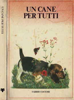Un cane per tutti. Come scegliere un guardiano, un cacciatore, un compagno - copertina