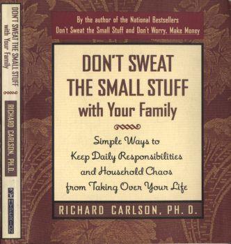 Don' t sweat the small stuff with your family. Simple ways to keep daily responsibilities and household chaos from taking over your life - Richard Carlson - copertina