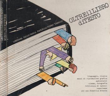 Oltre il libro di testo. Linguaggio, ricerca mezzi di riproduzione grafica audiovisivi, cinema, fotografia, bilblioteca di lavoro: esperienze per una didattica diversa - Loredana Gallo - copertina