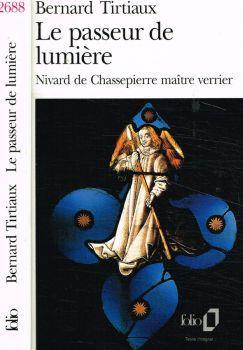 Le passeur de lumiere. Nivard de Chassepierre maitre verrier - Bernard Tirtiaux - copertina