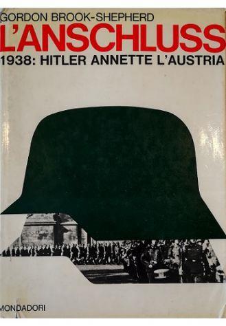 L' Anschluss 1938: Hitler annette l'Austria - Gordon Brook-Shepherd - copertina