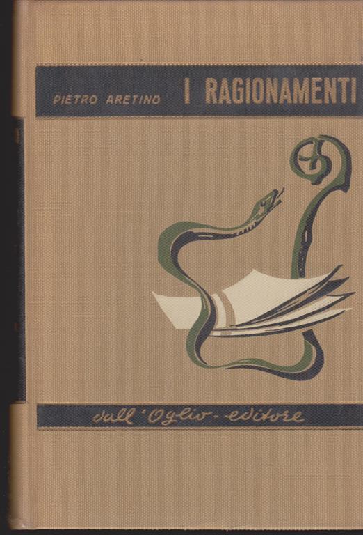 I ragionamenti Precede lo studio biografico-letterario di Antonio Foschini - Pietro Aretino - copertina