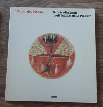 I Cerchi Del Mondo Arte Tradizionale Degli Indiani Delle Pianure - Carlo Pirovano - copertina