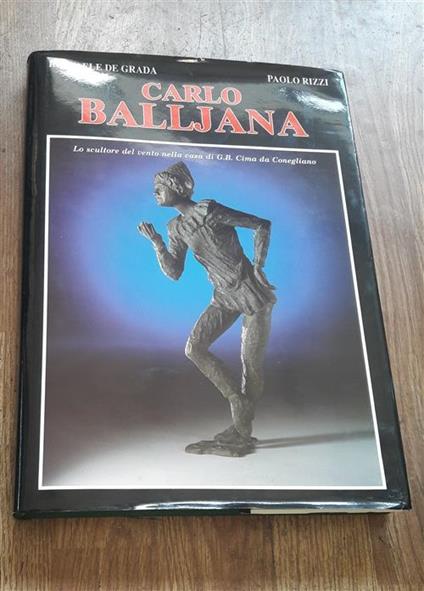 Carlo Balljana Lo Scultore Del Vento Nella Casa - Raffaele De Grada - copertina