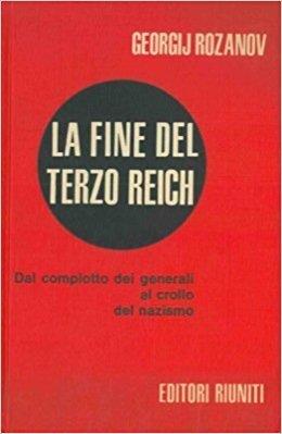 La fine del Terzo Reich. Dal complotto dei generali al crollo del nazismo