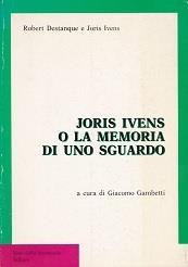 Joris Ivens o la memoria di uno sguardo - Robert Destanque,Joris Ivens - copertina