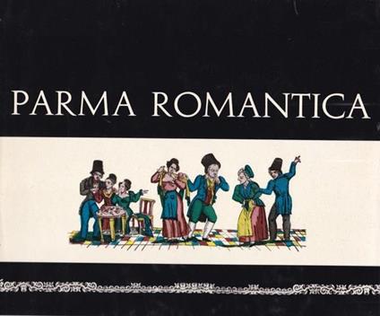 Parma romantica attraverso i suoi lunari da muro del secolo XIX - Luigi Grazzi - copertina