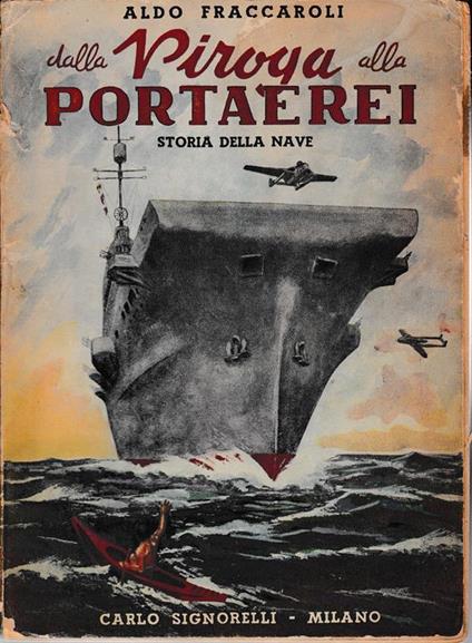 Dalla piroga alla portaerei. Storia della nave - A. Fraccaroli - copertina