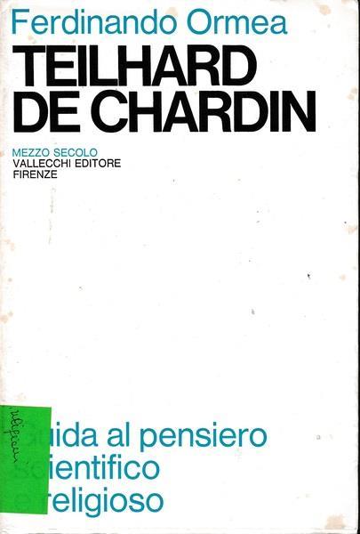 Teilhard de Chardin. Guida al pensiero scientifico e religioso (vol. II) - Ferdinando Ormea - copertina