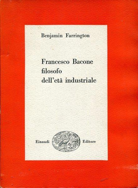 Francesco Bacone filosofo dell'età industriale - Benjamin Farrington - copertina