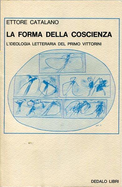 La forma della coscienza. L'ideologia letteraria del primo Vittorini - Ettore Catalano - copertina