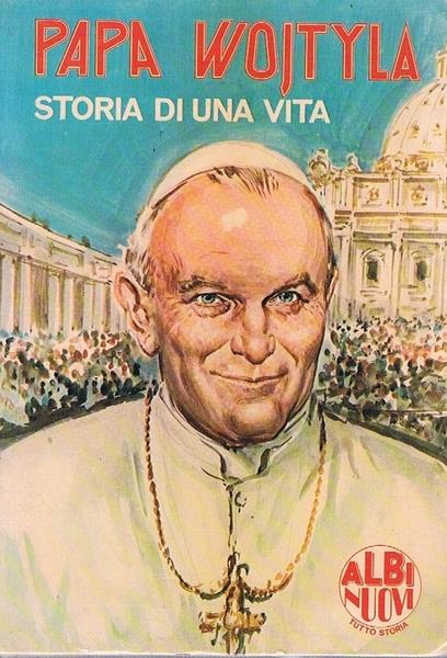 Papa Wojtyla. Storia Di Una Vita