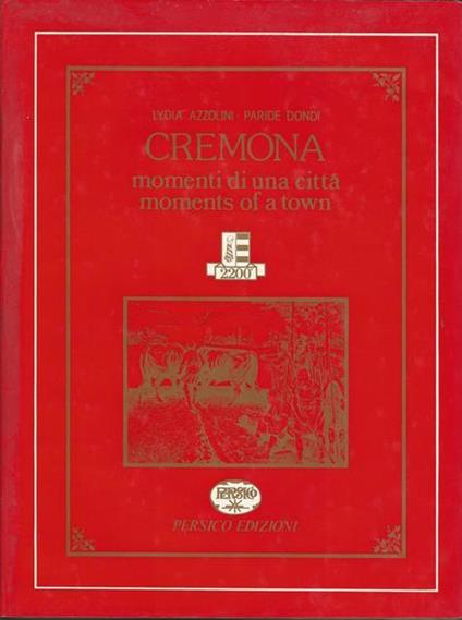 Cremona. Momenti Di Una Città. Moments Of A Town - Lydia Azzolini - copertina
