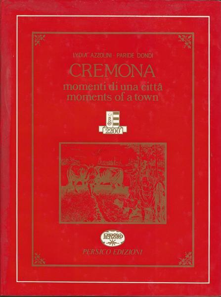 Cremona. Momenti Di Una Città. Moments Of A Town - Lydia Azzolini - copertina