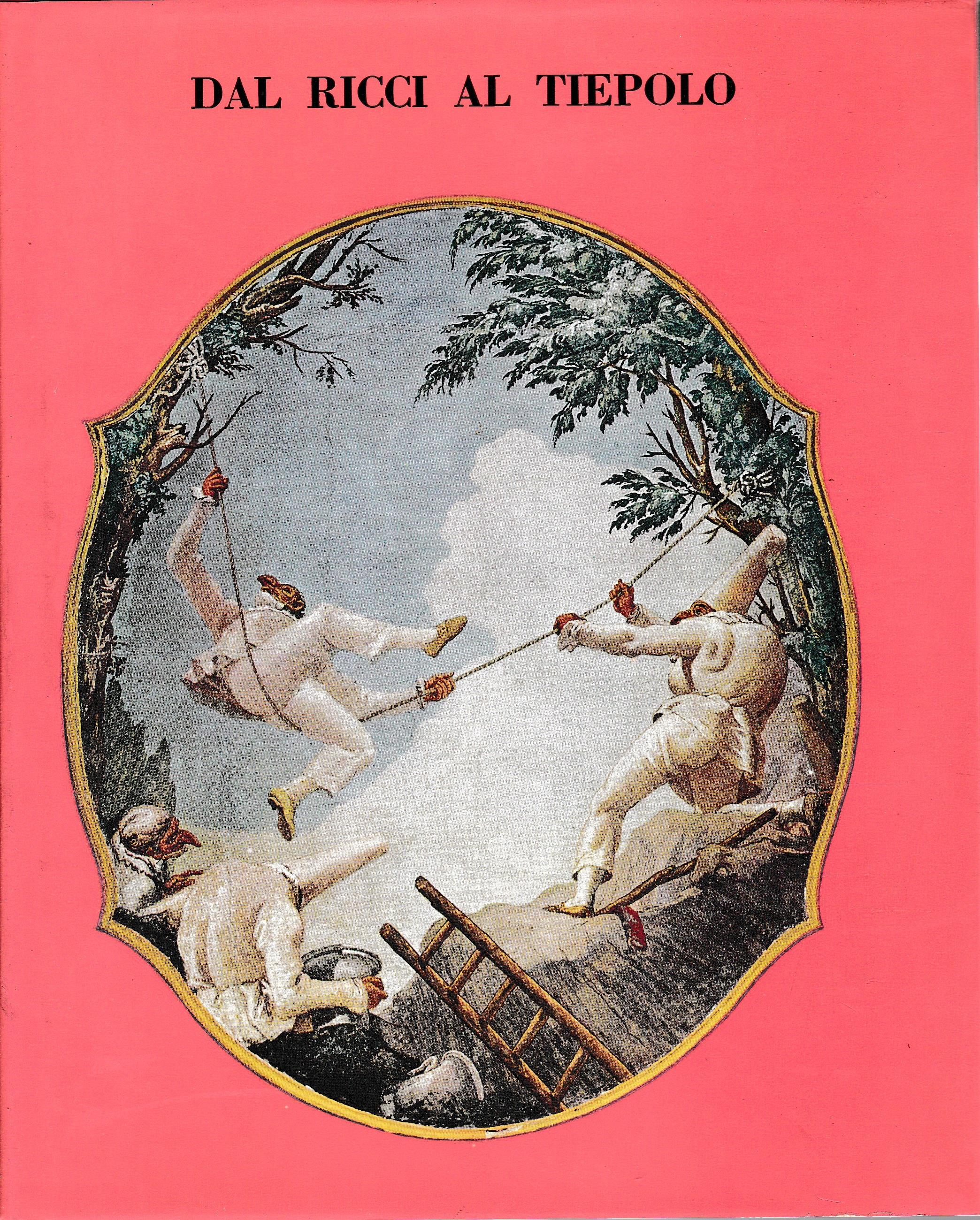 Dal Ricci al Tiepolo. I pittori di figura del Settecento a Venezia