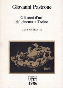 Giovanni Pastrone. Gli anni d'oro del cinema a Torino - Paolo Cherchi Usai - copertina