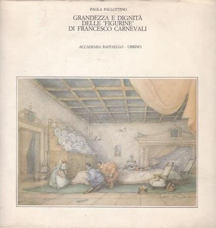 Grandezza e dignità delle `figurine` di Francesco Carnevali - Paola Pallottino - copertina