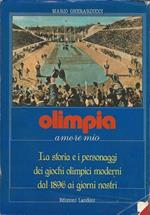Olimpia Amore Mio. La Storia E I Personaggi Dei Giochi Olimpici Moderni Dal 1896