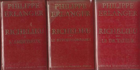 Richelieu. L'Ambitieux. Le Révolutionnaire. Le Dictateur - Philippe Erlanger - copertina