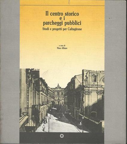 Il Centro Storico E I Personaggi Pubblici. Studi E Progetti Per Caltagirone - Nino Alfano - copertina