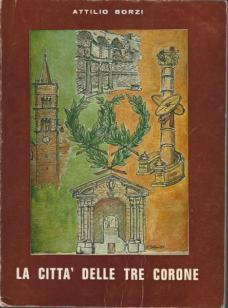 La Città Delle Tre Corone. Lineamenti Di Storia E Vita Di Palestrina - Attilio Borzi - copertina