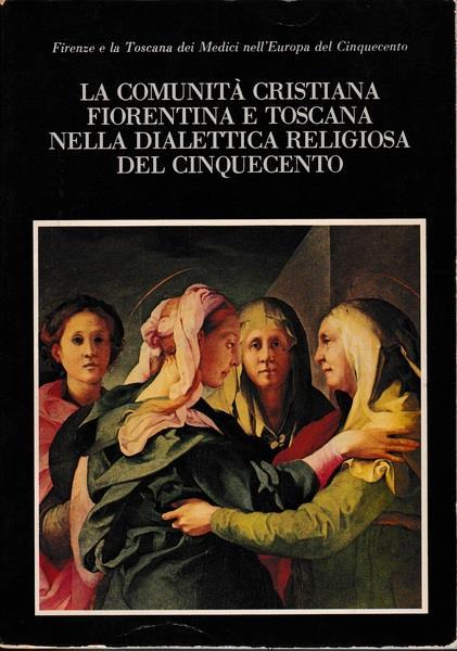 La comunità cristiana fiorentina e toscana nella dialettica religiosa del '500 - copertina