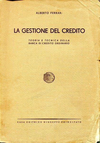 La gestione del credito. teoria e tecnica della banca di credito ordinario - Alberto Ferrari - copertina