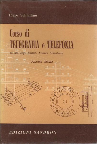 Corso Di Telegrafia E Telefonia - Volume Primo - Piero Schiaffino - copertina