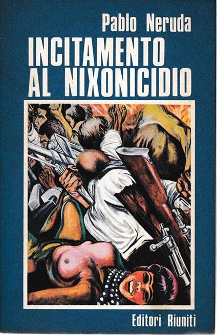 Incitamento al nixonicidio e elogio della rivoluzione cilena - Pablo Neruda - copertina