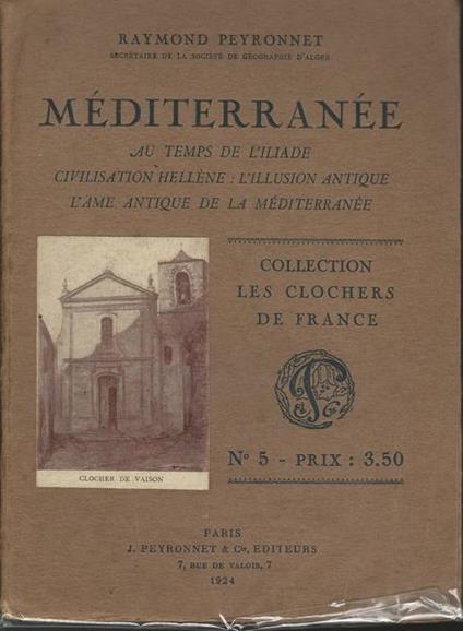 Mediterranee. Au Temps De L'Iliade. Civilisation Hellène: L'Illusion Antique - Raymond Peyronnet - copertina