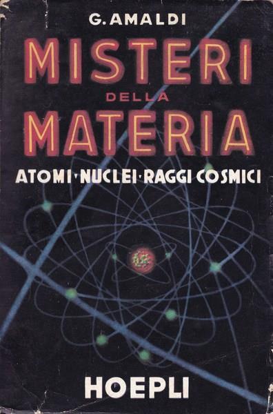 Misteri della materia. Atomi. Nuclei. Raggi cosmici - Ginestra Amaldi - copertina