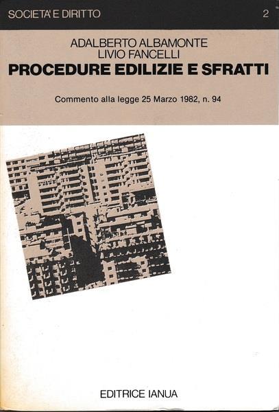 Procedure edilizie e sfratti. Commento alla Legge 25 marzo 1982, n. 94 - Adalberto Albamonte,L. Fancelli - copertina