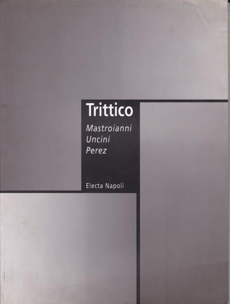Trittico. Mastroianni Uncini Perez - copertina