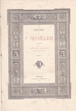 Teatro di F. Schiller tradotto da Andrea Maffei. I