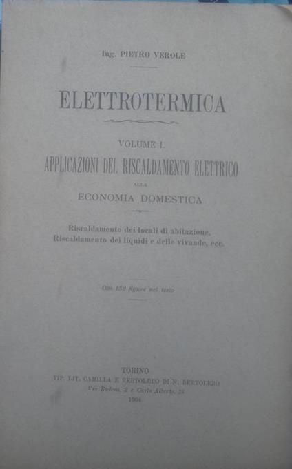 Elettrotermica. Volume I - Applicazioni del riscadamento elettrico alla economica domestica - Pietro Verole - copertina