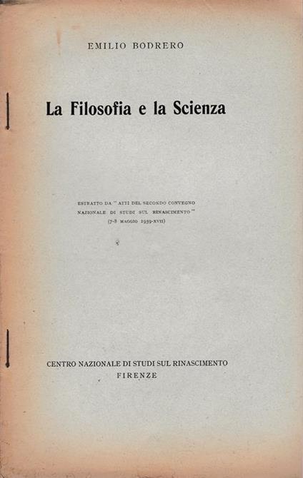 Filosofia e la Scienza. Estratto da "Atti del secondo convegno Nazionale di studi sul Rinascimento" - Emilio Bodrero - copertina